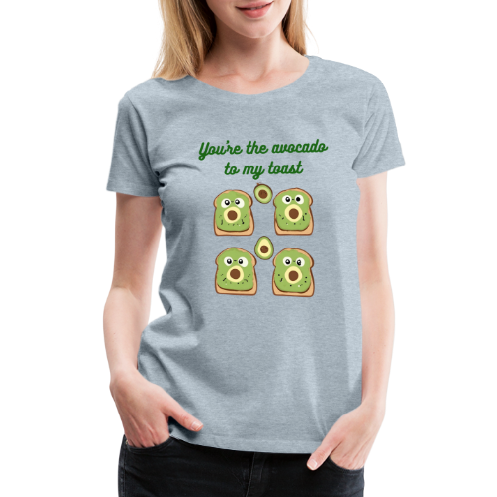 You're the avocado to my toast T-Shirt (Women's) - heather ice blue
